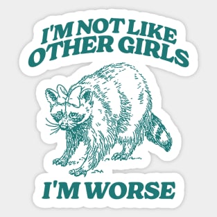 I'm Not Like Other Girls I'm Worse Shirt, Funny Raccoon Meme Sticker